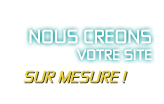 Nous créons votre site sur mesure !